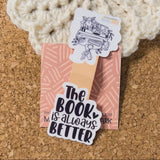 The Book Is Always Better - Magnetic Bookmark
