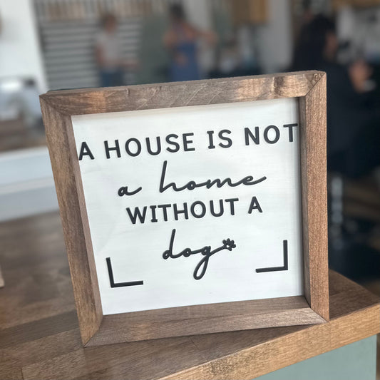 Without A Dog - 10" Square Sign