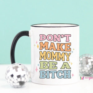 Don't Make Mommy - Mug