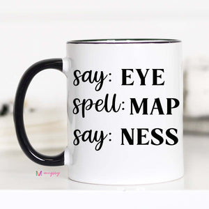 Say Eye, Spell May, Say Ness - Mug